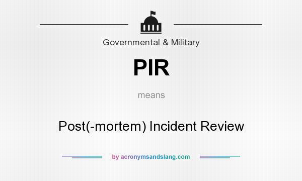What does PIR mean? It stands for Post(-mortem) Incident Review