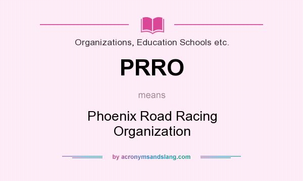 What does PRRO mean? It stands for Phoenix Road Racing Organization