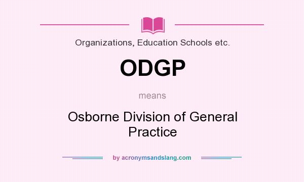 What does ODGP mean? It stands for Osborne Division of General Practice