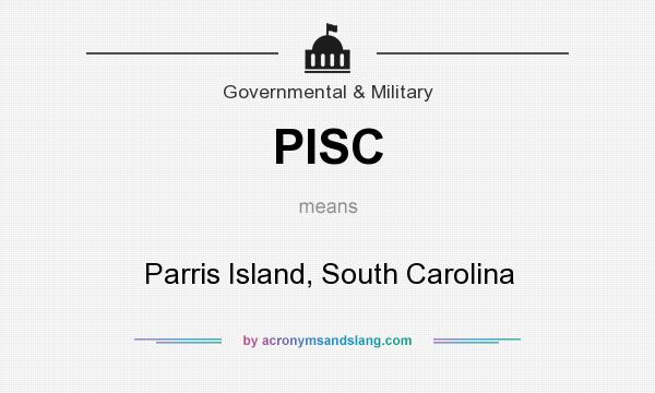 What does PISC mean? It stands for Parris Island, South Carolina