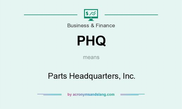 What does PHQ mean? It stands for Parts Headquarters, Inc.