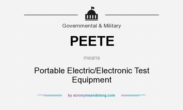 What does PEETE mean? It stands for Portable Electric/Electronic Test Equipment