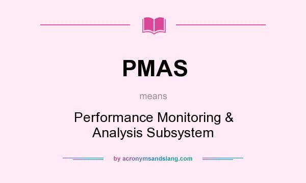 What does PMAS mean? It stands for Performance Monitoring & Analysis Subsystem