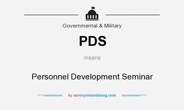 What does PDS mean? It stands for Personnel Development Seminar