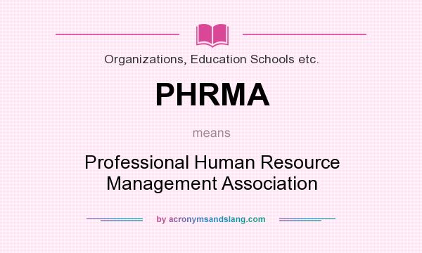 What does PHRMA mean? It stands for Professional Human Resource Management Association
