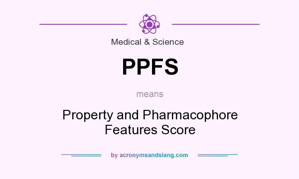 What does PPFS mean? It stands for Property and Pharmacophore Features Score