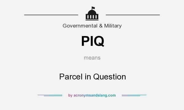 What does PIQ mean? It stands for Parcel in Question