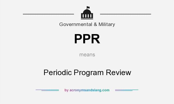 What does PPR mean? It stands for Periodic Program Review