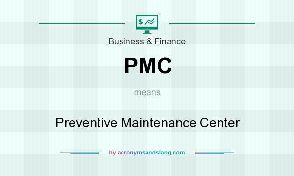 What does PMC mean? It stands for Preventive Maintenance Center