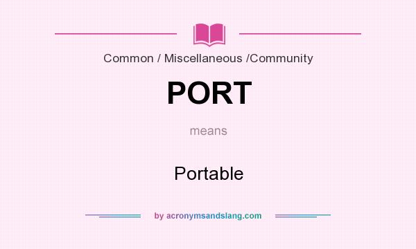 What does PORT mean? It stands for Portable