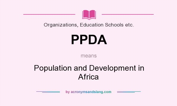 What does PPDA mean? It stands for Population and Development in Africa