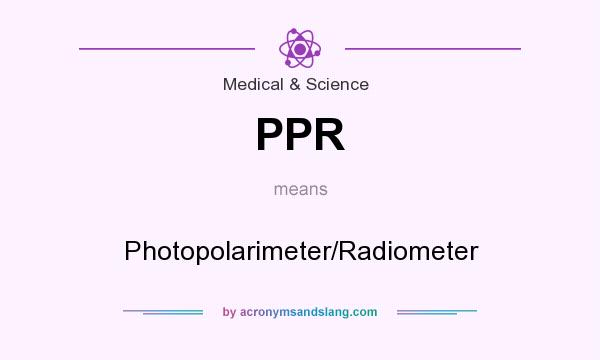 What does PPR mean? It stands for Photopolarimeter/Radiometer