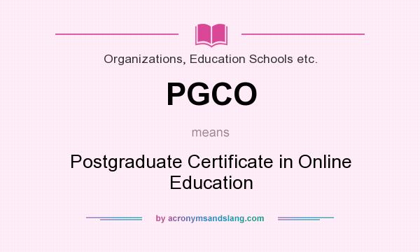 What does PGCO mean? It stands for Postgraduate Certificate in Online Education