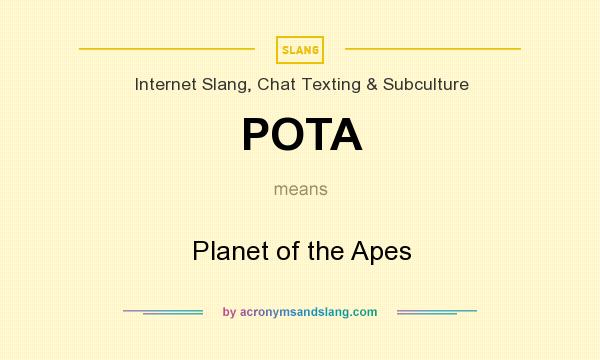 What does POTA mean? It stands for Planet of the Apes