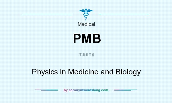 What does PMB mean? It stands for Physics in Medicine and Biology
