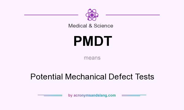 What does PMDT mean? It stands for Potential Mechanical Defect Tests