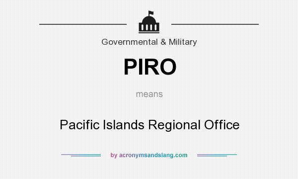 What does PIRO mean? It stands for Pacific Islands Regional Office
