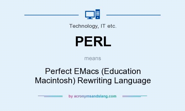 What does PERL mean? It stands for Perfect EMacs (Education Macintosh) Rewriting Language