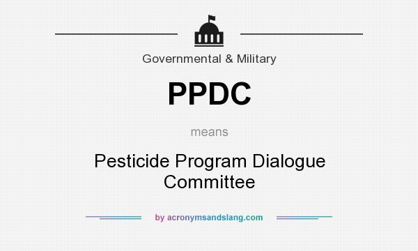 What does PPDC mean? It stands for Pesticide Program Dialogue Committee