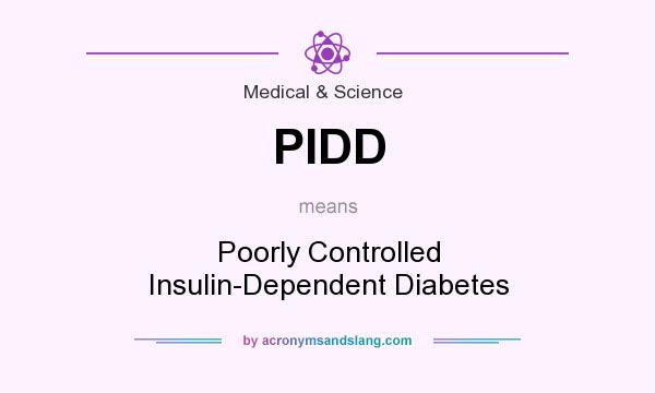 What does PIDD mean? It stands for Poorly Controlled Insulin-Dependent Diabetes