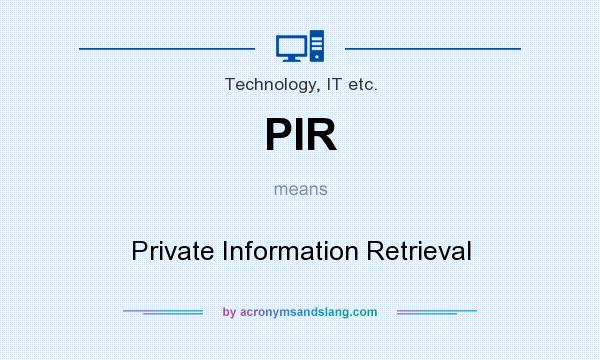 What does PIR mean? It stands for Private Information Retrieval