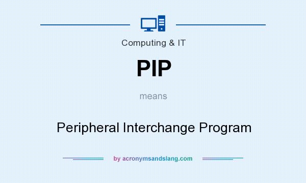 What does PIP mean? It stands for Peripheral Interchange Program