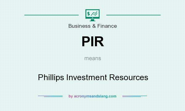 What does PIR mean? It stands for Phillips Investment Resources