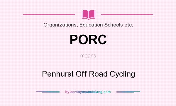 What does PORC mean? It stands for Penhurst Off Road Cycling