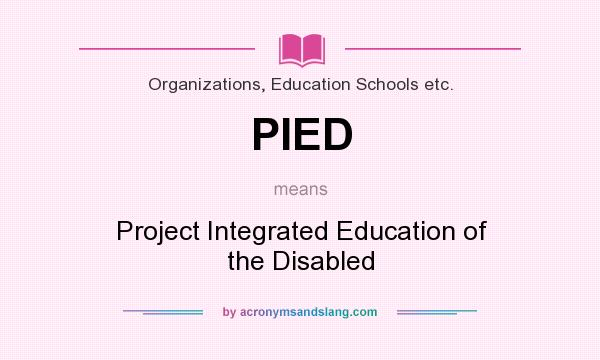 What does PIED mean? It stands for Project Integrated Education of the Disabled