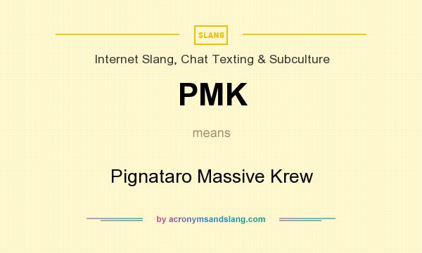 What does PMK mean? It stands for Pignataro Massive Krew