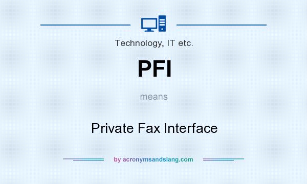 What does PFI mean? It stands for Private Fax Interface