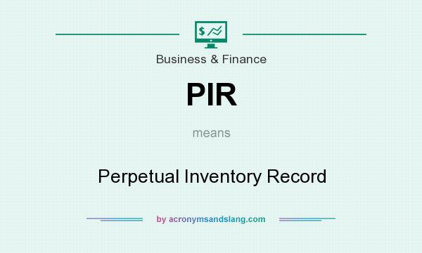 What does PIR mean? It stands for Perpetual Inventory Record