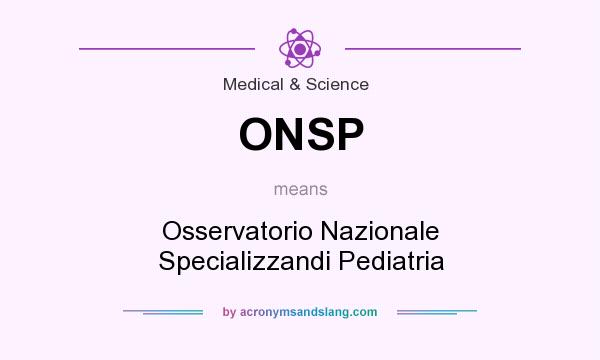 What does ONSP mean? It stands for Osservatorio Nazionale Specializzandi Pediatria