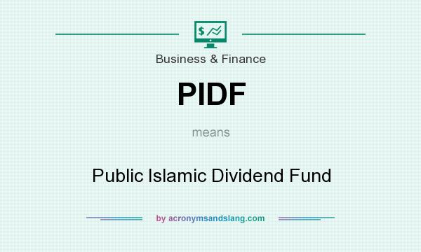 What does PIDF mean? It stands for Public Islamic Dividend Fund