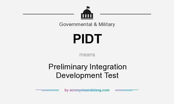 What does PIDT mean? It stands for Preliminary Integration Development Test