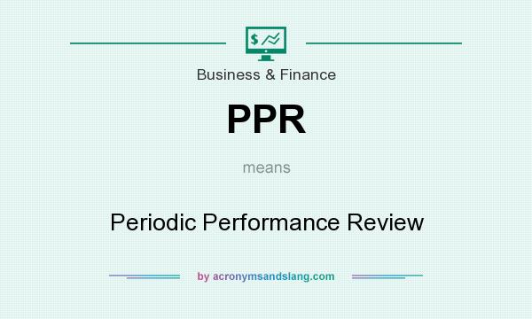 What does PPR mean? It stands for Periodic Performance Review
