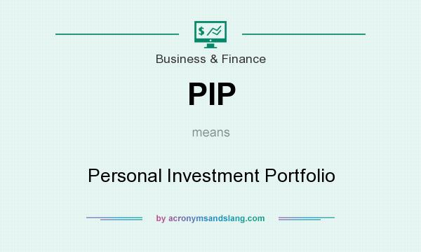 What does PIP mean? It stands for Personal Investment Portfolio
