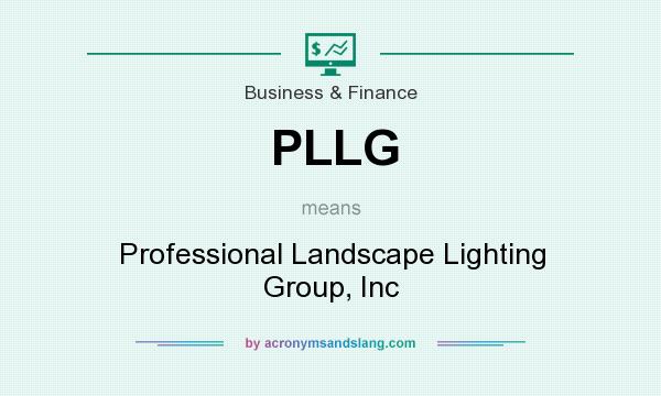 What does PLLG mean? It stands for Professional Landscape Lighting Group, Inc