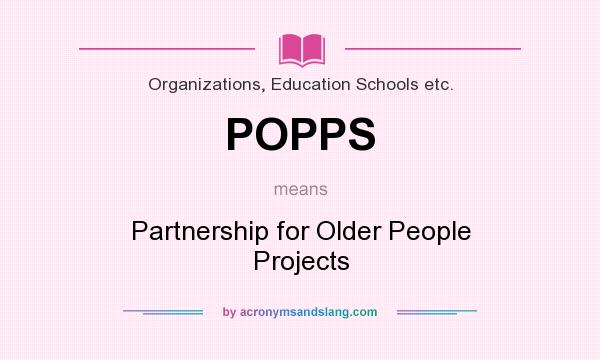 What does POPPS mean? It stands for Partnership for Older People Projects