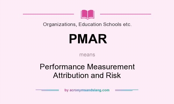 What does PMAR mean? It stands for Performance Measurement Attribution and Risk