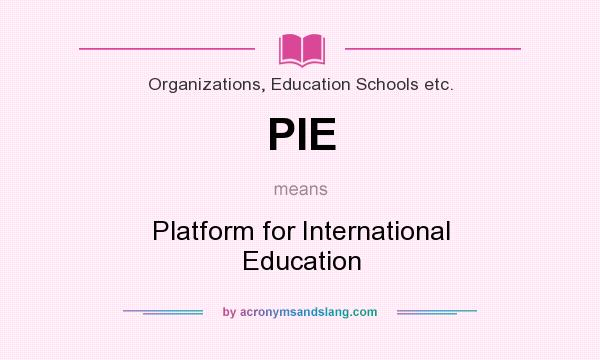 What does PIE mean? It stands for Platform for International Education