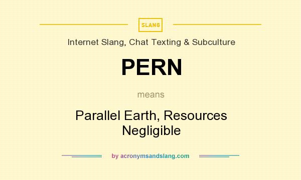 What does PERN mean? It stands for Parallel Earth, Resources Negligible
