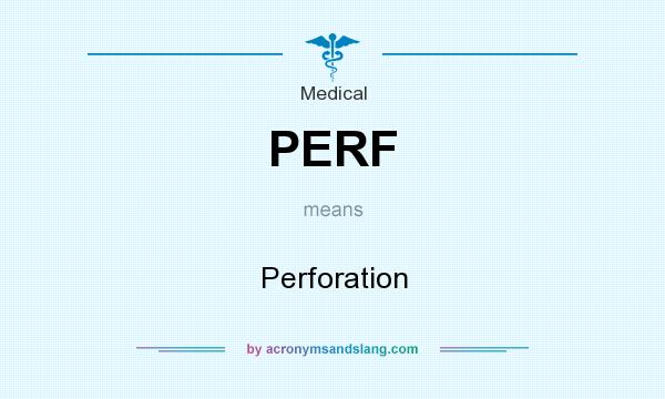 What does PERF mean? It stands for Perforation