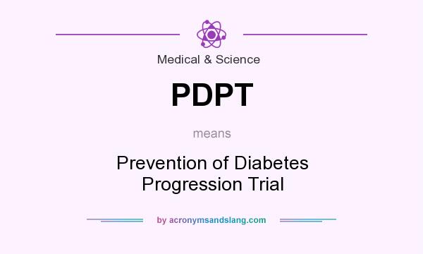 What does PDPT mean? It stands for Prevention of Diabetes Progression Trial
