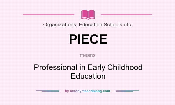 What does PIECE mean? It stands for Professional in Early Childhood Education