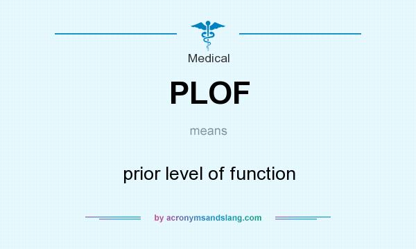 What does PLOF mean? It stands for prior level of function