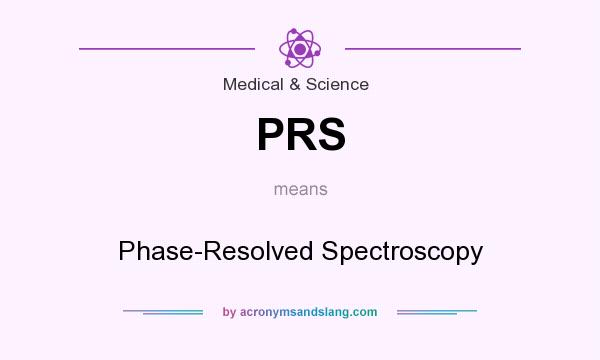 What does PRS mean? It stands for Phase-Resolved Spectroscopy