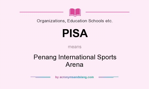 What does PISA mean? It stands for Penang International Sports Arena