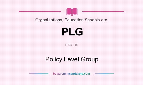 What does PLG mean? It stands for Policy Level Group