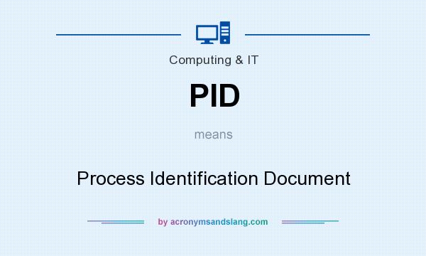 What does PID mean? It stands for Process Identification Document